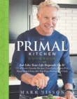 The Primal Kitchen Cookbook : Eat Like Your Life Depends On It! - Book