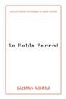 No Holds Barred : A Collection of Psychoanalytic Book Reviews - Book