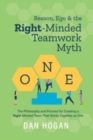 Reason, Ego, & the Right-Minded Teamwork Myth : The Philosophy and Process for Creating a Right-Minded Team That Works Together as One - Book