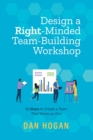 Design a Right-Minded, Team-Building Workshop : 12 Steps to Create a Team That Works as One - Book