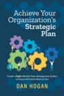 Achieve Your Organization's Strategic Plan : Create a Right-Minded Team Management System to Ensure All Teams Work as One - Book