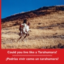 Could You Live Like a Tarahumara? ?podrias Vivir Como Un Tarahumara? Bilingual Spanish and English - Book