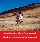 Could you live like a Tarahumara? ¿Podrias vivir como un Tarahumara? : bilingual English and Spanish - Book