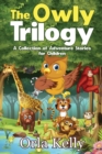 The Owly Trilogy : A Collection of Adventure Stories for Children - Book