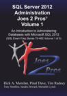 SQL Server 2012 Administration Joes 2 Pros (R) Volume 1 : An Introduction to Administering Databases with Microsoft SQL 2012 (SQL Exam Prep Series 70-4 - Book