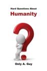 Hard Questions about Humanity - Book