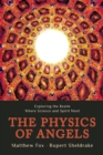 The Physics of Angels : Exploring the Realm Where Science and Spirit Meet - Book