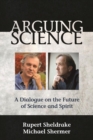 Arguing Science : A Dialogue on the Future of Science and Spirit - Book