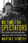 No Time For Spectators : The Lessons That Mattered Most From West Point To The West Wing - eBook