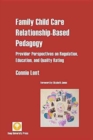 Family Child Care Relationship-Based Pedagogy : Provider Perspectives on Regulation, Education, and Quality Rating - Book