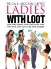 Ladies With Loot : How They Spend, How They Save, How They Live, and How To Be One Yourself - eBook