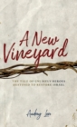A New Vineyard : The Tale of Unlikely Heroes Destined to Restore Israel - Book