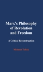 Marx's Philosophy of Revolution and Freedom : A Critical Reconstruction - Book