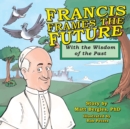 Francis Frames the Future : With the Wisdom of the Past - Book