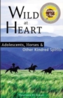 Wild at Heart : Adolescents, Horses & Other Kindred Spirits - Book