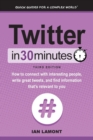 Twitter in 30 Minutes (3rd Edition) : How to Connect with Interesting People, Write Great Tweets, and Find Information That's Relevant to You - Book