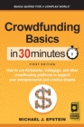 Crowdfunding Basics in 30 Minutes : How to Use Kickstarter, Indiegogo, and Other Crowdfunding Platforms to Support Your Entrepreneurial and Creative Dreams - Book