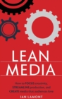 Lean Media : How to focus creativity, streamline production, and create media that audiences love - Book