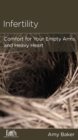 Infertility : Comfort for Your Empty Arms and Heavy Heart - eBook