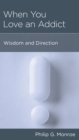 When You Love an Addict : Wisdom and Direction - eBook