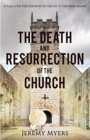 The Death and Resurrection of the Church : A Call for the Church to Die so it Can Rise Again - Book