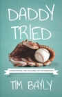 Daddy Tried : Overcoming the Failures of Fatherhood - Book