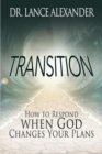 Transition : How to Respond when God Changes Your Plans - Book