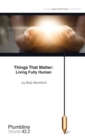 Things that Matter : Living Fully Human - Book