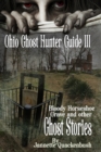Ohio Ghost Hunter Guide III : A Ghost Hunter's Guide to Ohio - Book