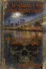 Cleveland Ohio Ghost Hunter Guide : Haunted Cleveland, Cuyahoga County and Vicinity - Book
