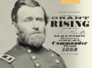 Grant Rising : Mapping the Career of a Great Commander Through 1862 - Book