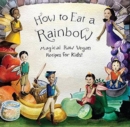 How to Eat a Rainbow : Magical Raw Vegan Recipes for Kids! - Book