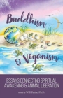 Buddhism and Veganism : Essays Connecting Spiritual Awakening and Animal Liberation - Book