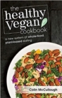 The Healthy Vegan Cookbook : A New System of Whole-food, Plant-based Eating - Book