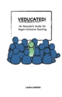 Veducated! : An Educator's Guide for Vegan-Inclusive Teaching - Book