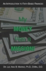 My Money Has A Mission! : An Instructional Guide For Faith-Based Finances - Book