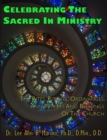 Celebrating The Sacred In Ministry : Rites, Rituals, Ordinances, And Prayers For The Church - Book