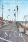 So Cal : Dispatches from the End of the World - Book