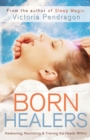 Born Healers : Awakening, Nourishing & Training the Healer within - Book