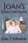 Joan's Elder Care Guide : Empowering You and Your Elder to Survive - Book