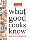 What Good Cooks Know : 20 Years of Test Kitchen Expertise in One Essential Handbook - Book