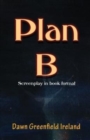 Plan B : Screenplay by Dawn Greenfield Ireland - Book