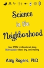 Science in the Neighborhood : Discover How Stem Professionals Keep Sacramento Clean, Dry, and Moving Plus Secrets of How Everyday Things Work - Book