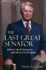 The Last Great Senator : Robert C. Byrd's Encounters with Eleven U.S. Presidents - Book