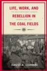 Life, Work, and Rebellion in the Coal Fields : The Southern West Virginia Miners, 1880-1922 - Book