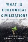 What is Ecological Civilization : Crisis, Hope, and the Future of the - Book