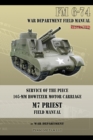 Service of the Piece 105-MM Howitzer Motor Carriage M7 Priest Field Manual : FM 6-74 - Book