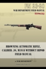 Browning Automatic Rifle, Caliber .30, M1918 Without Bipod : FM 23-20 - Book