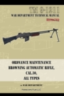 Ordnance Maintenance Browning Automatic Rifle, Cal. .30, All Types - Book