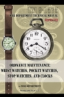 Ordnance Maintenance : Wrist Watches, Pocket Watches, Stop Watches and Clocks - Book